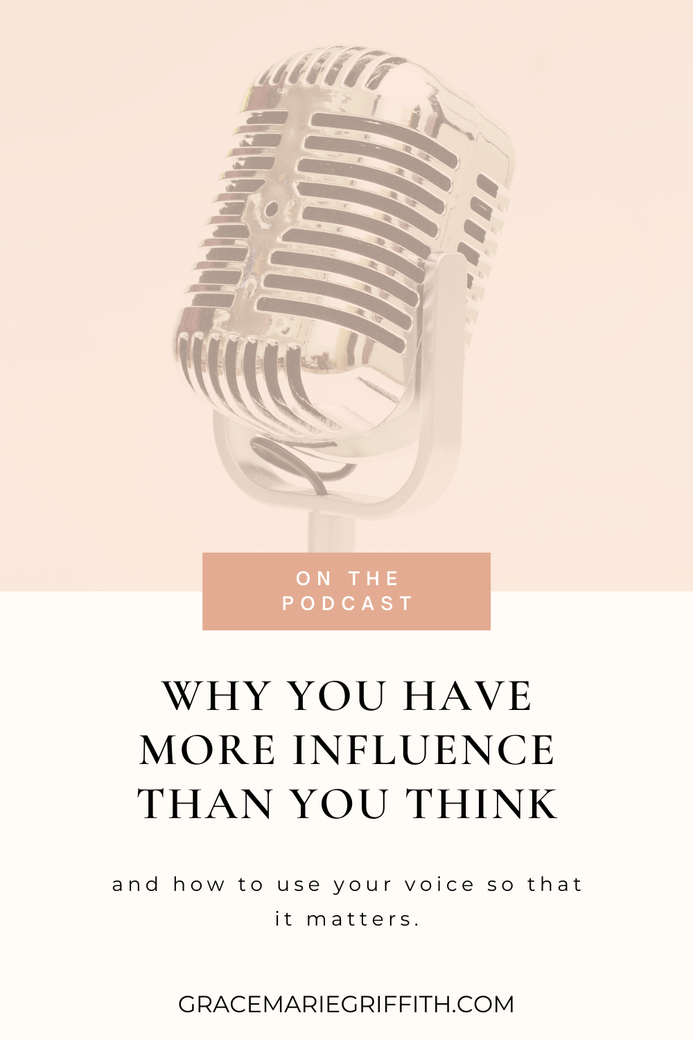 Podcast Episode #5: Why you have more influence than you think and how to use your voice so that it matters.