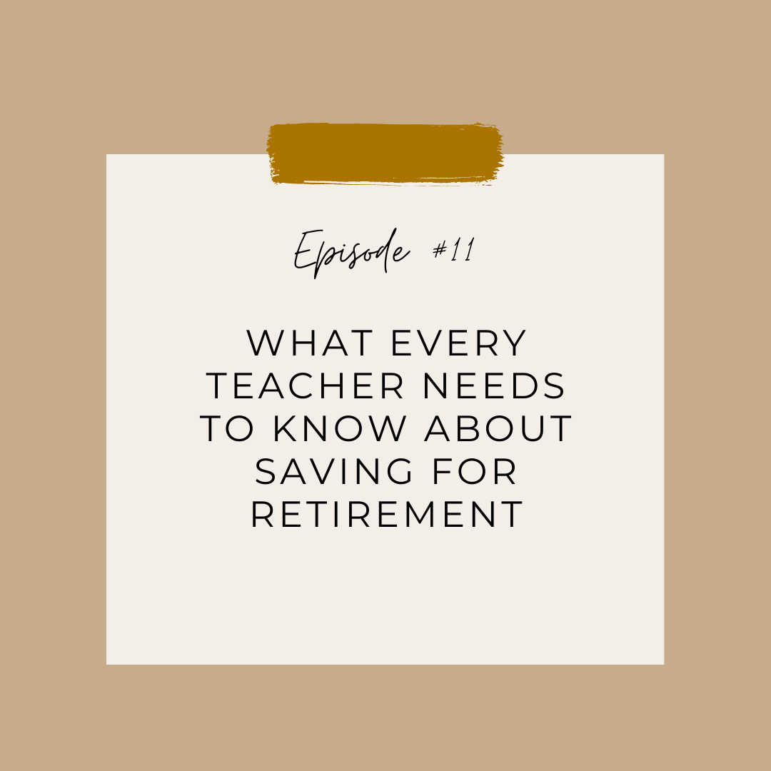 Episode #11: What Every Teacher Needs to Know about Saving for Retirement