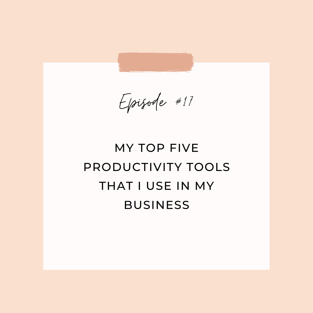 Episode 17: My Top Five Productivity Tools that I Use in My Business