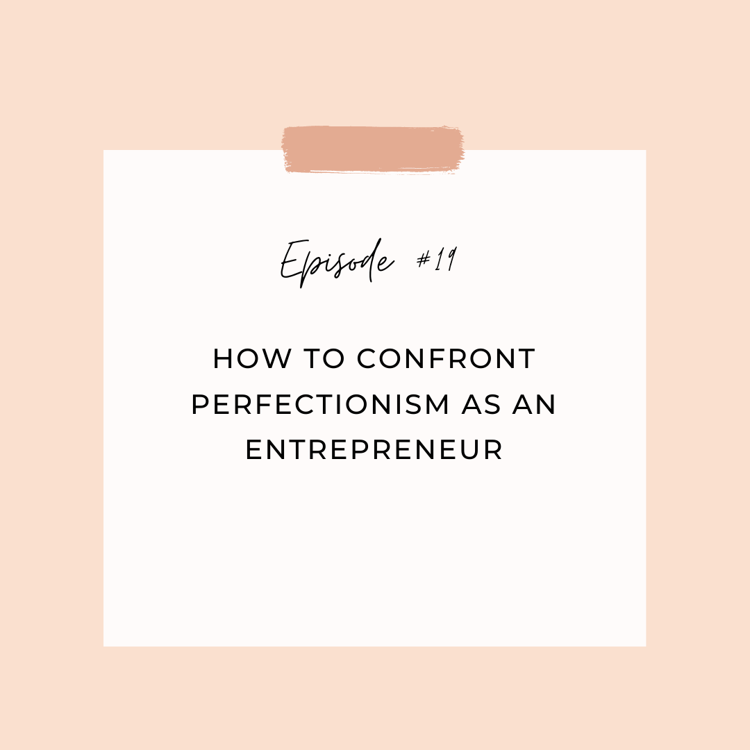 Episode #19: How to Confront Perfectionism as an Entrepreneur