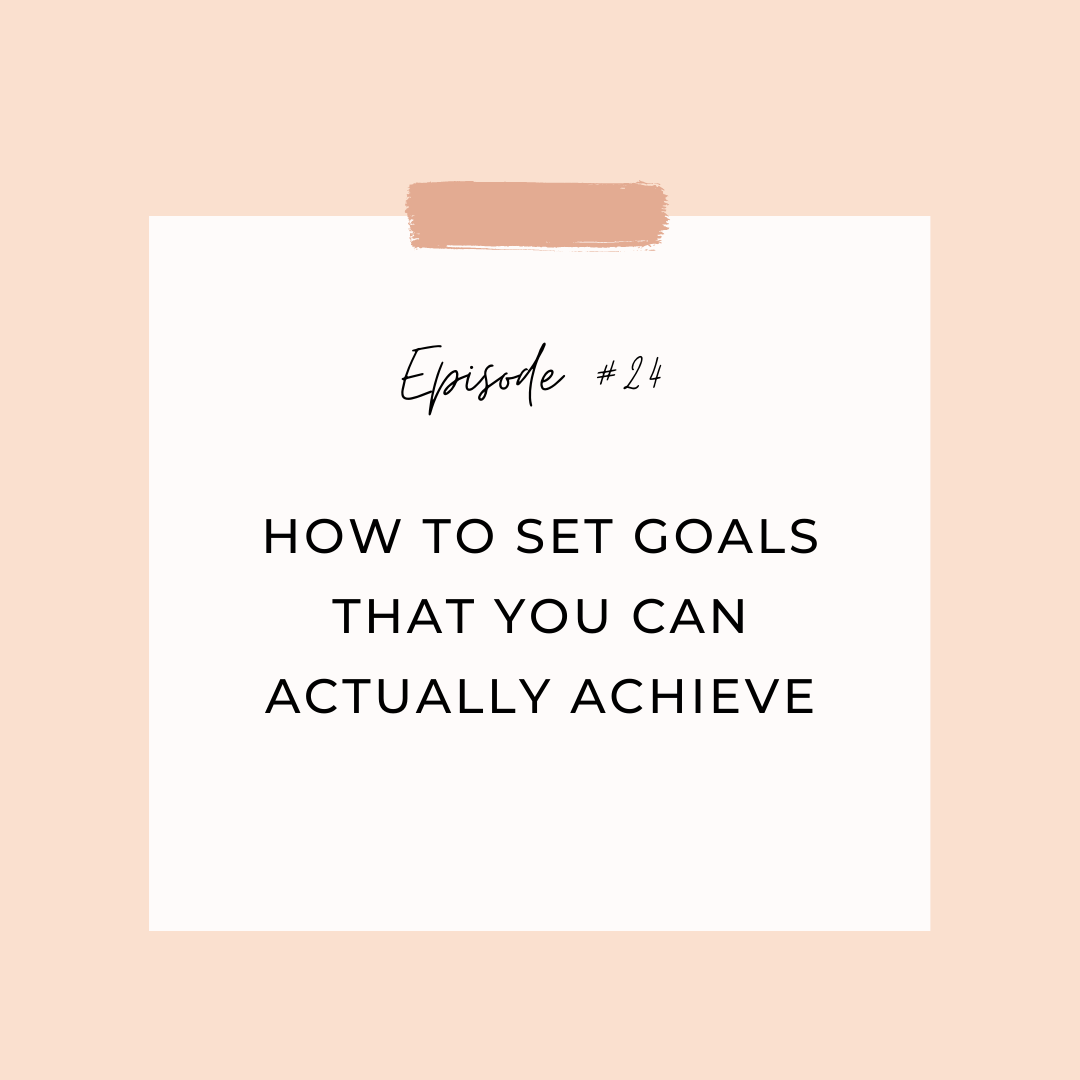 Episode #24: How to Set Goals that You Can Actually Achieve