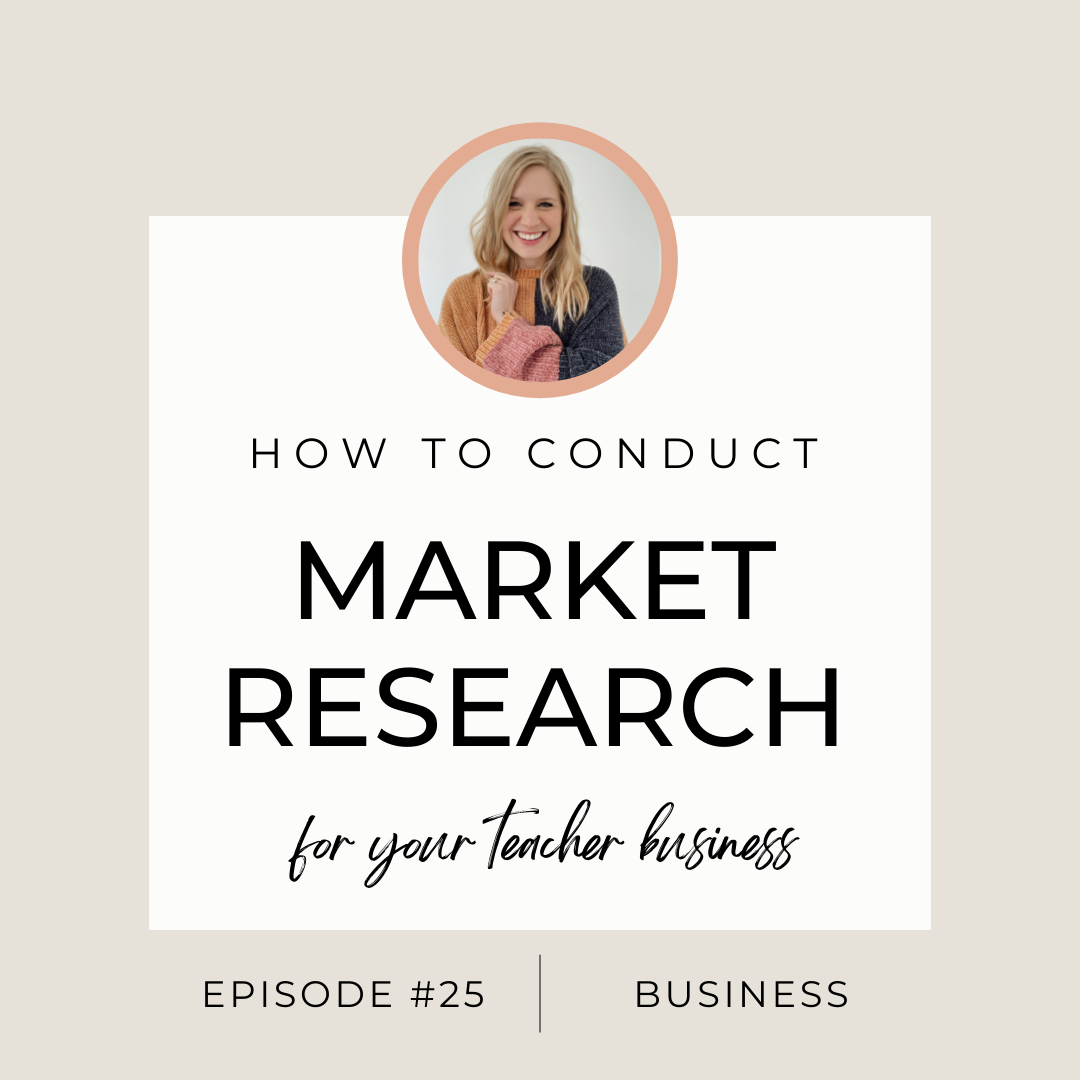 Episode #25: How to Conduct Market Research for Your Teacher Business