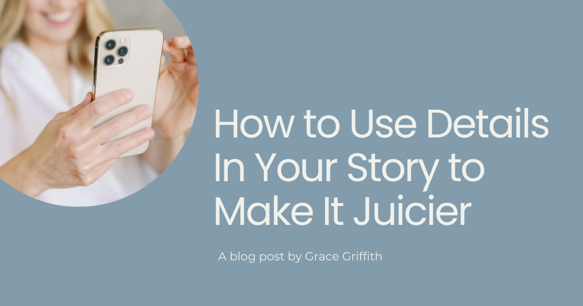 How to Use Details to Make Your Story Juicier.