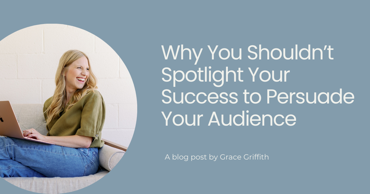 Why You Shouldn’t Spotlight Your Success to Persuade Your Audience.